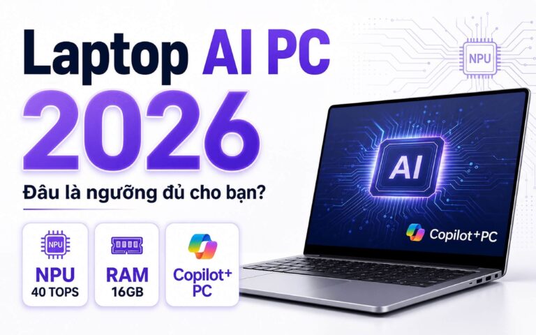 Laptop Ai Pc 2026 Npu 40 Tops Và Ram 16gb, đâu Là Ngưỡng đủ Cho Bạn