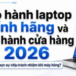 Bảo hành laptop chính hãng và bảo hành cửa hàng : ai thực sự chịu trách nhiệm khi máy hỏng