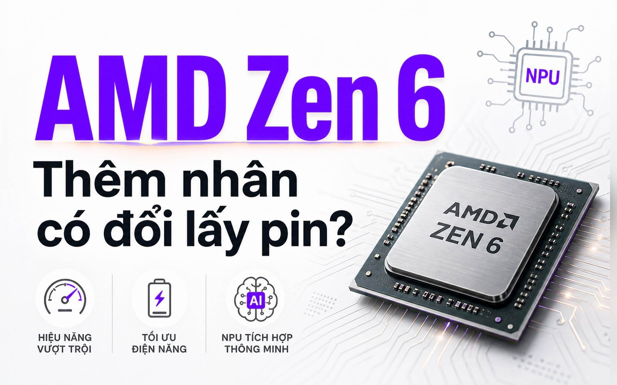 AMD Zen 6 cho laptop: thêm nhân có đổi lấy thời lượng pin