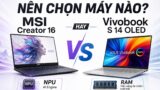 MSI Creator 16 hay Asus Vivobook OLED – Bạn chọn hiệu năng hay cơ động?