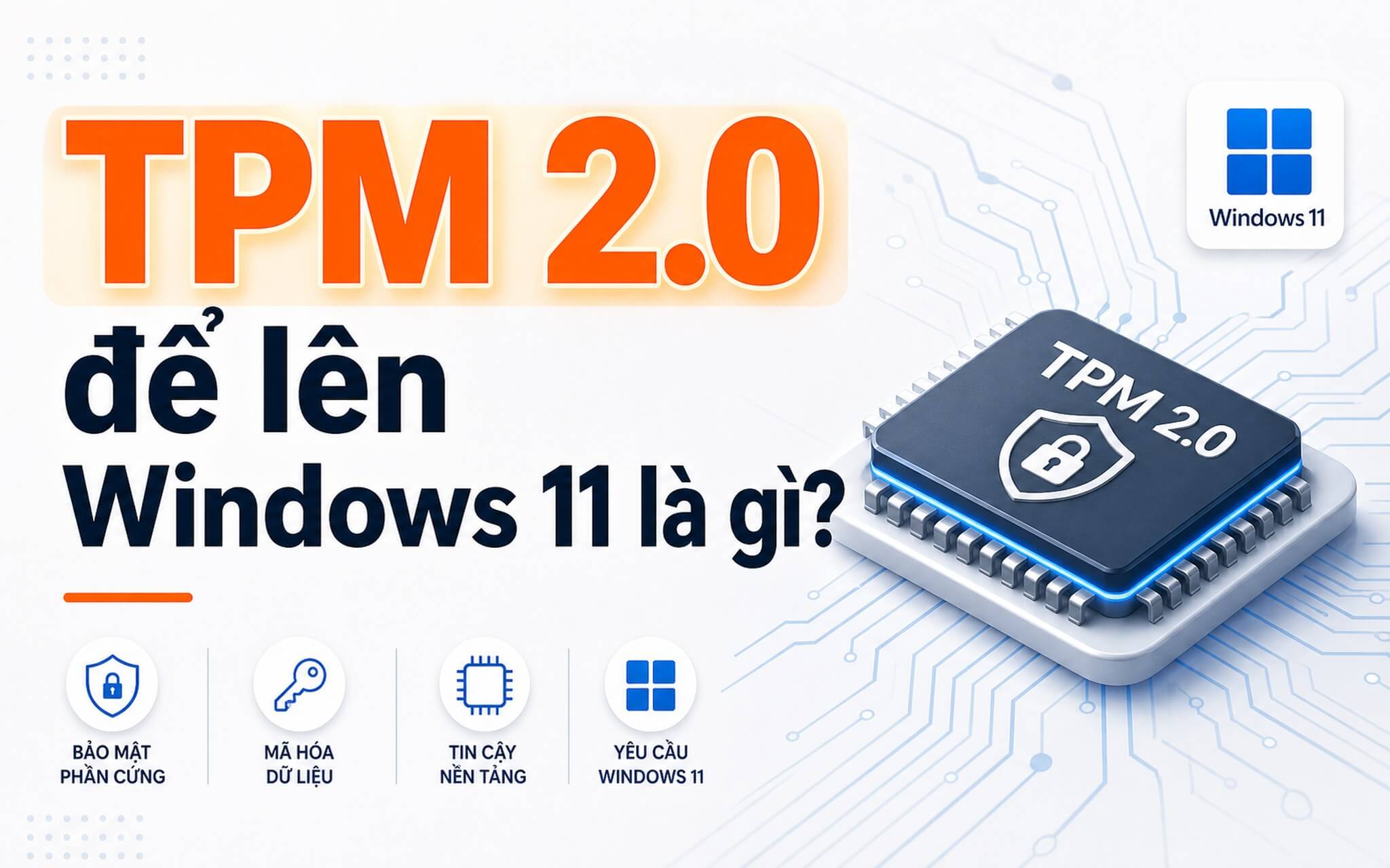 Ảnh minh họa bài viết: TPM 2.0 là gì mà quyết định laptop của bạn có lên được Windows 11?