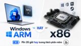 Windows ARM hay x86: chọn pin 20 giờ hay tương thích phần mềm?