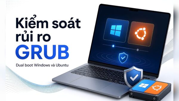 Dual boot Windows 11 và Ubuntu: Kiểm soát rủi ro GRUB