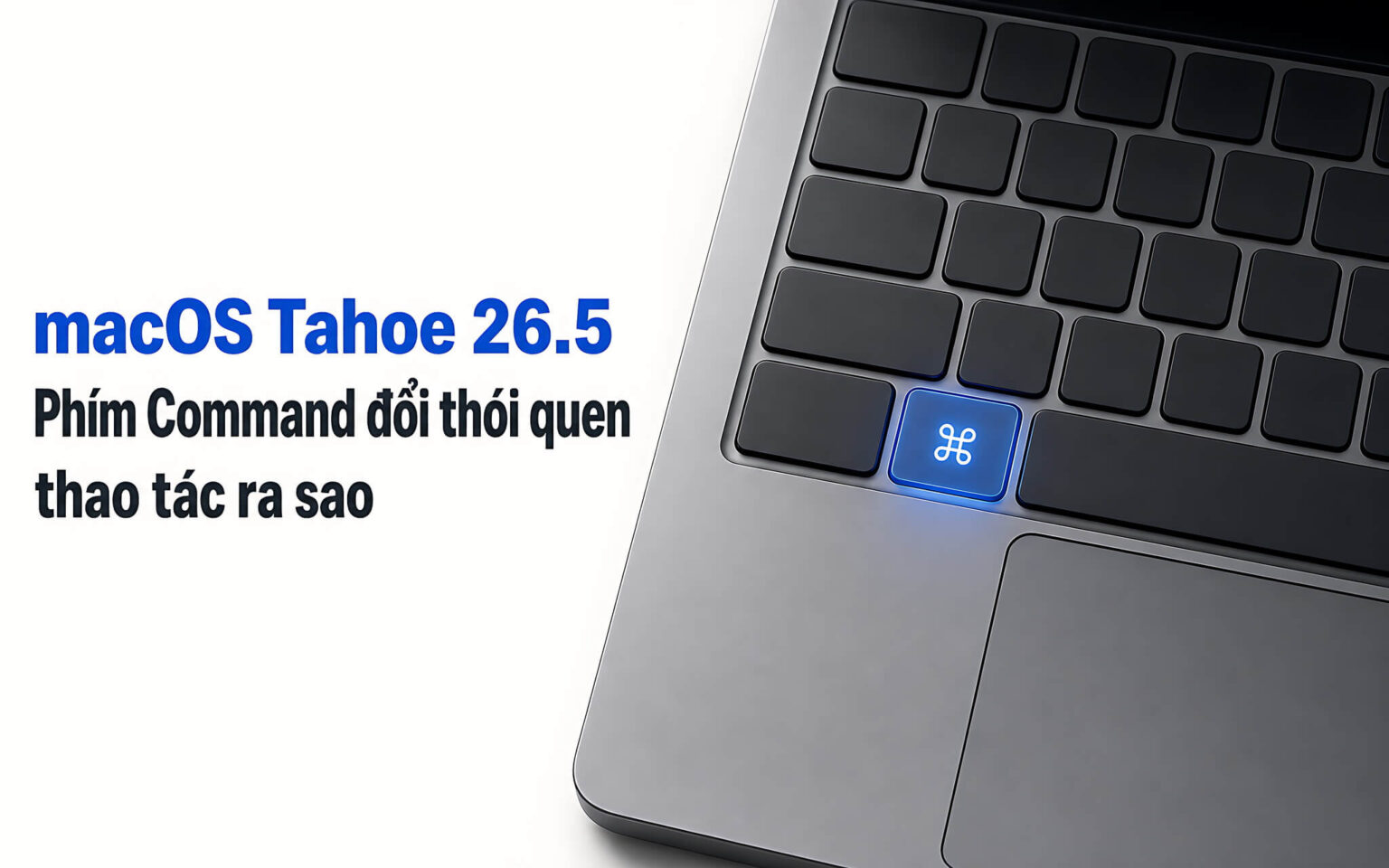 macOS Tahoe 26.5: Phím Command đổi thói quen thao tác ra sao