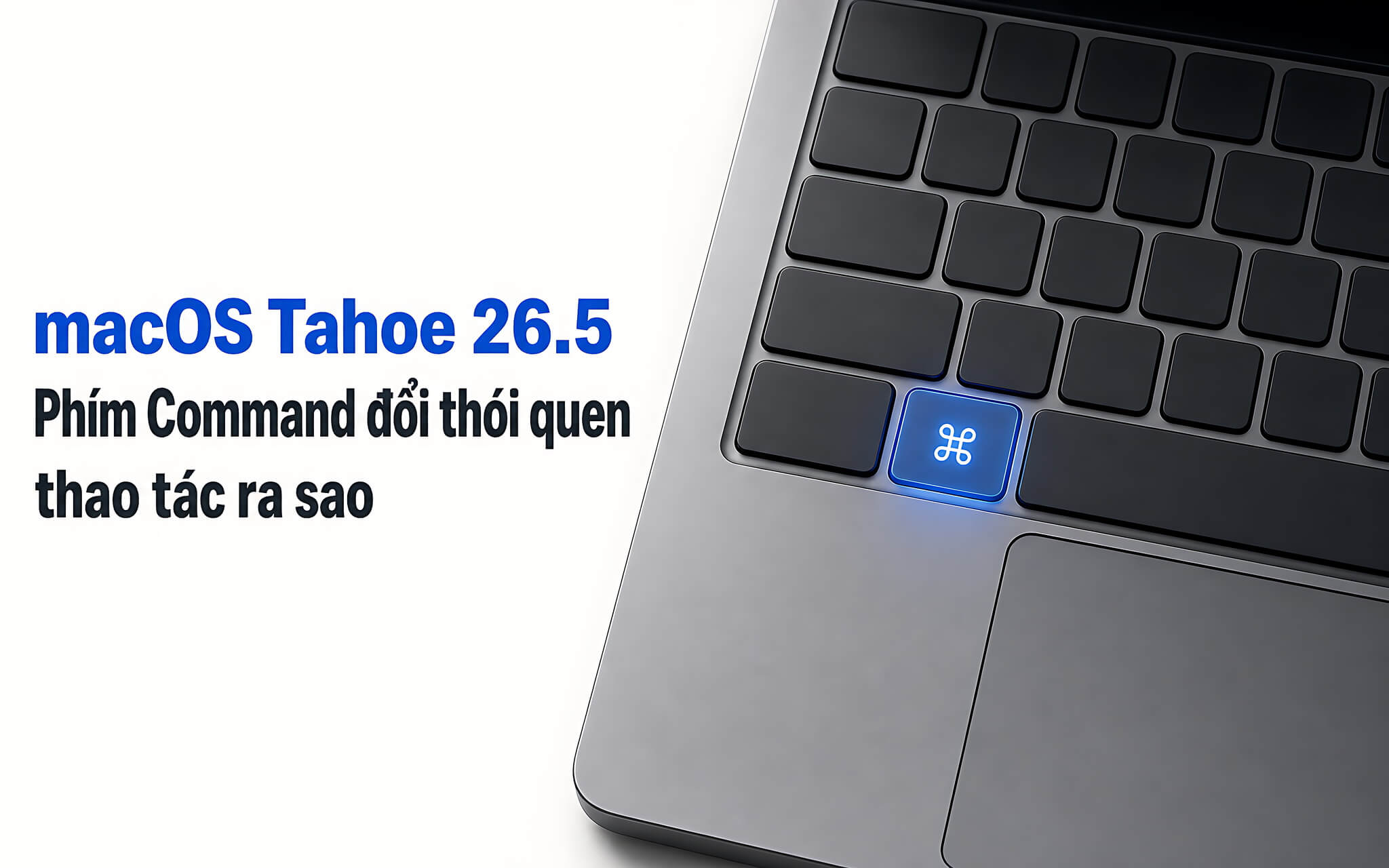 macOS Tahoe 26.5: Phím Command đổi thói quen thao tác ra sao