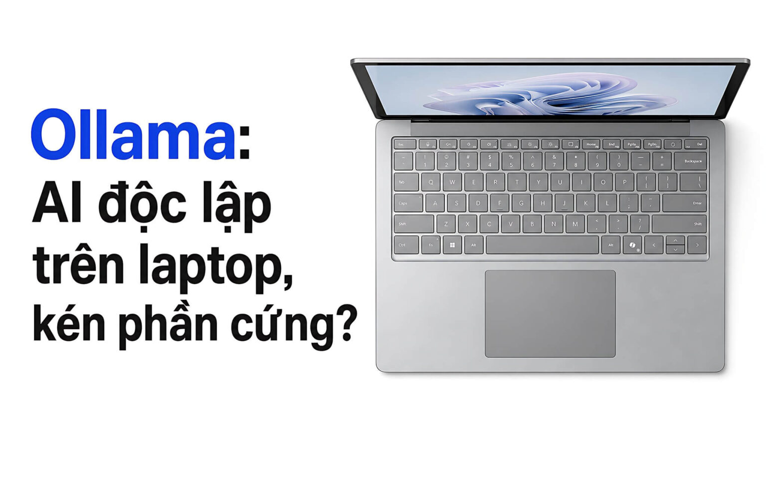 Ollama trên laptop: Vận hành AI cục bộ không cần đám mây