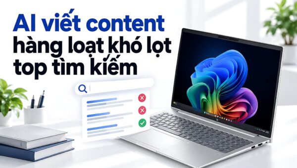 Vì sao AI viết content ồ ạt vẫn khó trụ lại top tìm kiếm?
