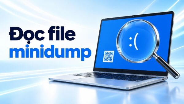 Đọc file minidump và stop code - Tìm nguyên nhân laptop màn hình xanh